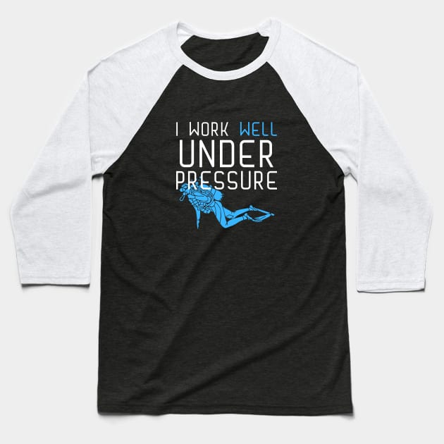 "I work well under pressure" funny text for divers Baseball T-Shirt by in leggings